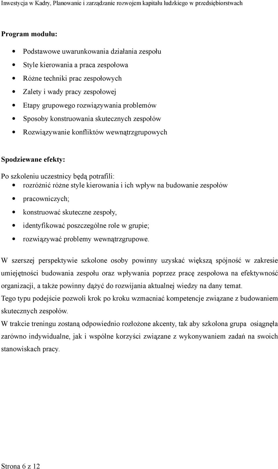 skuteczne zespoły, identyfikować poszczególne role w grupie; rozwiązywać problemy wewnątrzgrupowe.