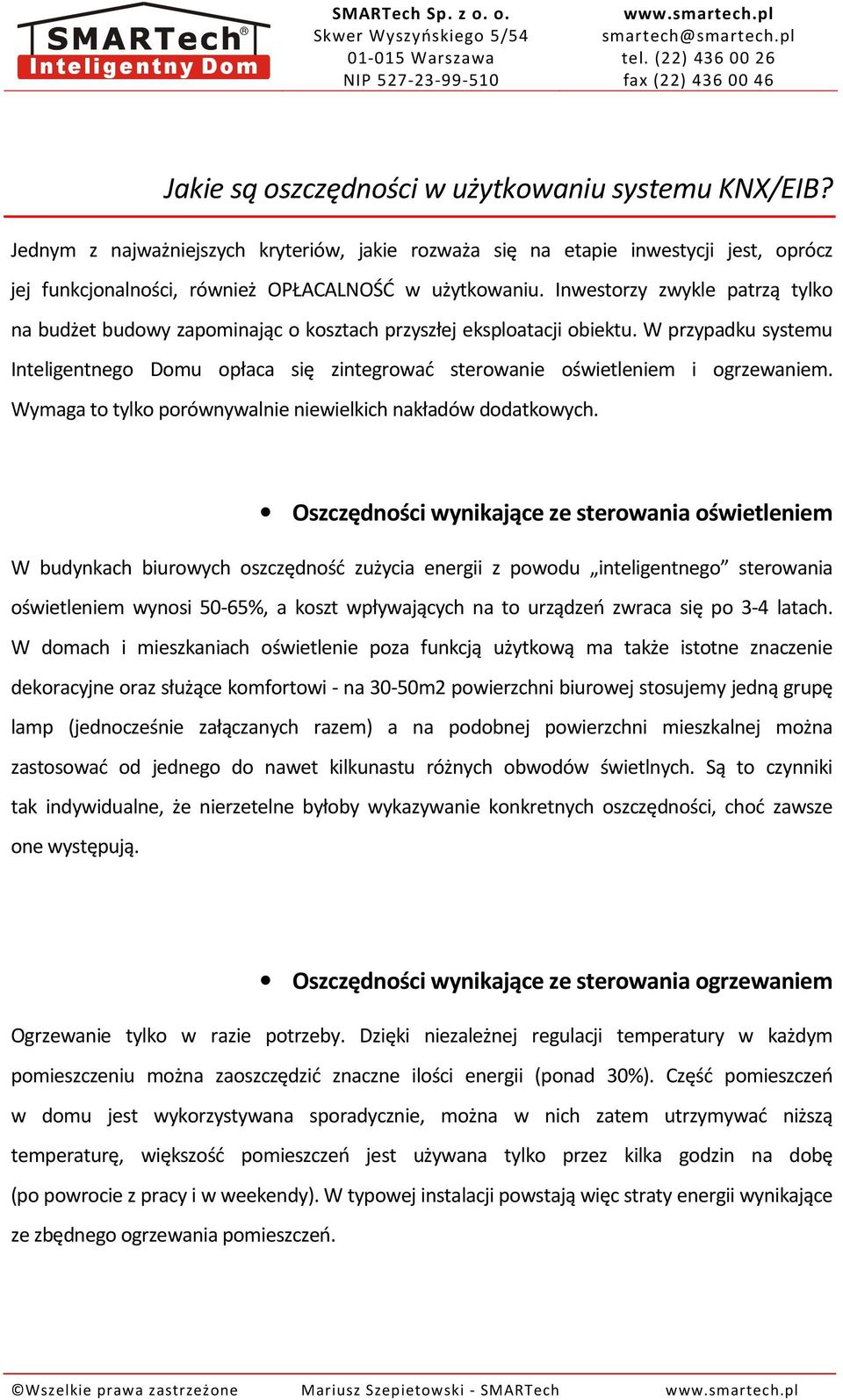 W przypadku systemu Inteligentnego Domu opłaca się zintegrować sterowanie oświetleniem i ogrzewaniem. Wymaga to tylko porównywalnie niewielkich nakładów dodatkowych.