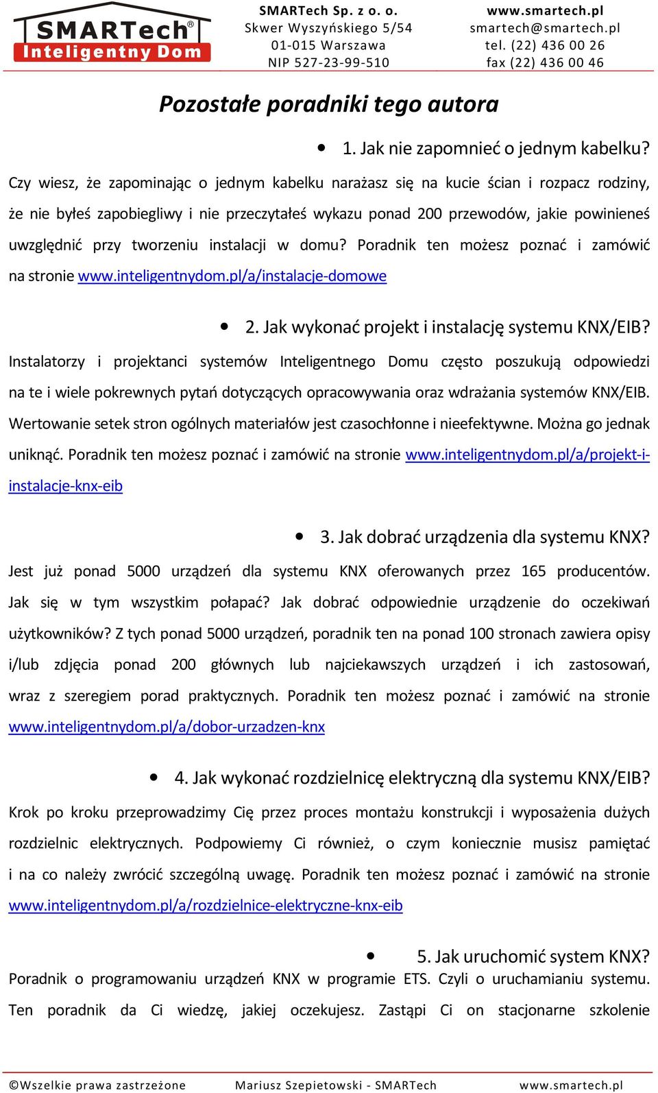 tworzeniu instalacji w domu? Poradnik ten możesz poznać i zamówić na stronie www.inteligentnydom.pl/a/instalacje-domowe 2. Jak wykonać projekt i instalację systemu KNX/EIB?