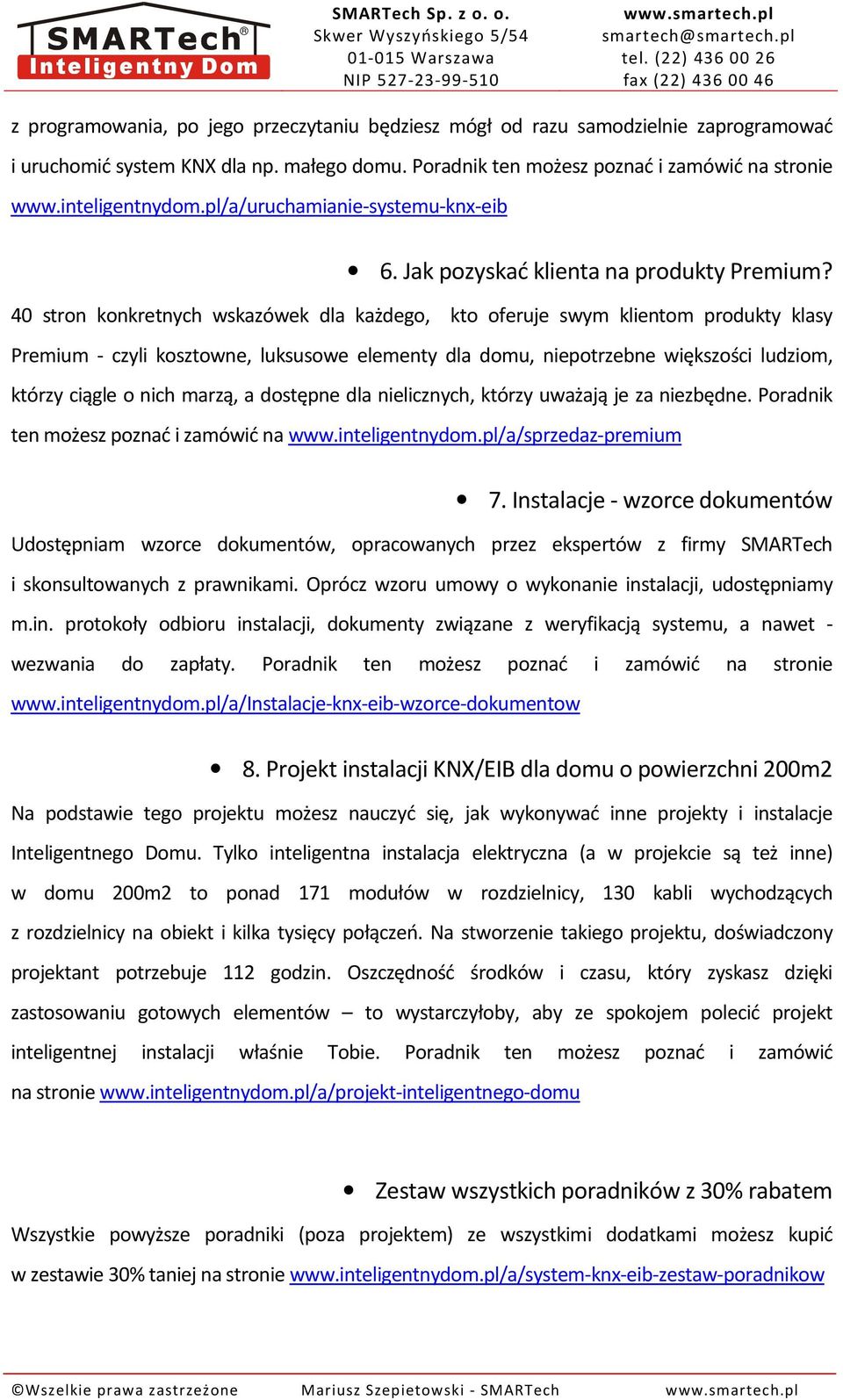 40 stron konkretnych wskazówek dla każdego, kto oferuje swym klientom produkty klasy Premium - czyli kosztowne, luksusowe elementy dla domu, niepotrzebne większości ludziom, którzy ciągle o nich