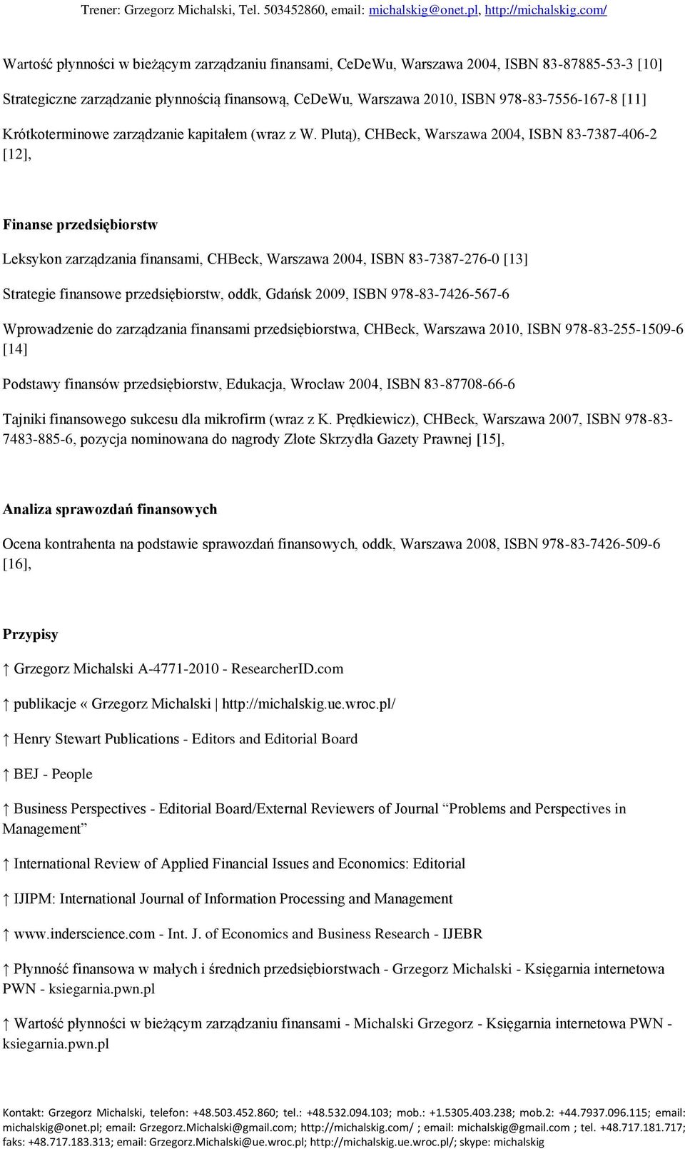 Plutą), CHBeck, Warszawa 2004, ISBN 83-7387-406-2 [12], Finanse przedsiębiorstw Leksykon zarządzania finansami, CHBeck, Warszawa 2004, ISBN 83-7387-276-0 [13] Strategie finansowe przedsiębiorstw,