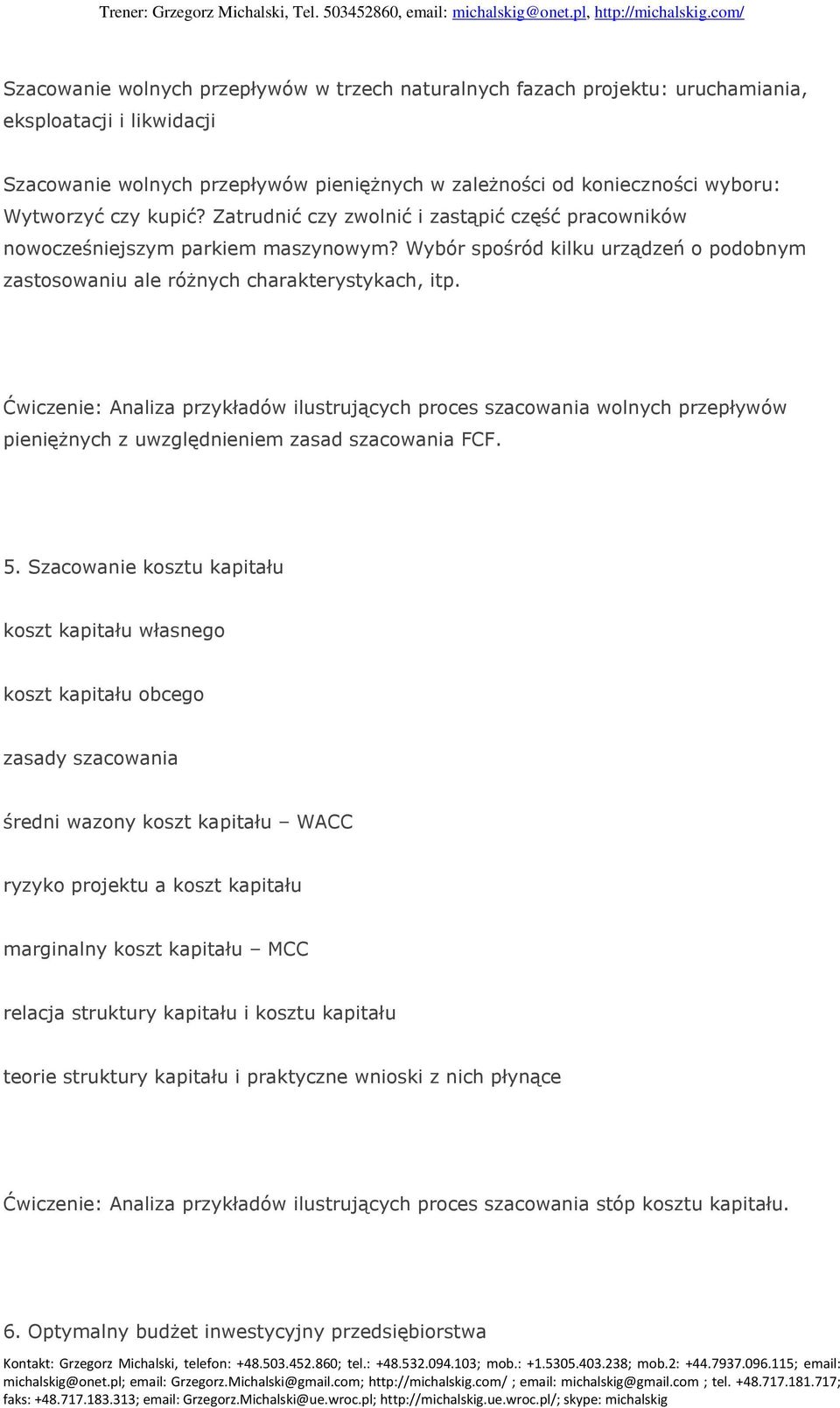 Ćwiczenie: Analiza przykładów ilustrujących proces szacowania wolnych przepływów pieniężnych z uwzględnieniem zasad szacowania FCF. 5.