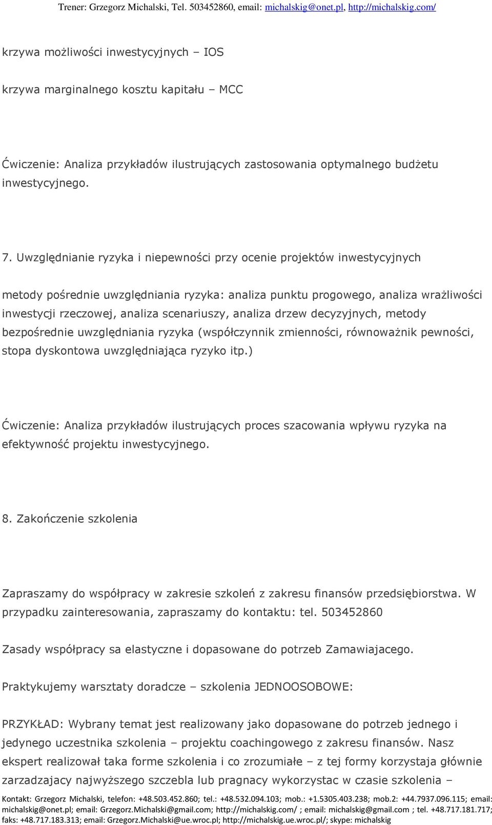 analiza drzew decyzyjnych, metody bezpośrednie uwzględniania ryzyka (współczynnik zmienności, równoważnik pewności, stopa dyskontowa uwzględniająca ryzyko itp.