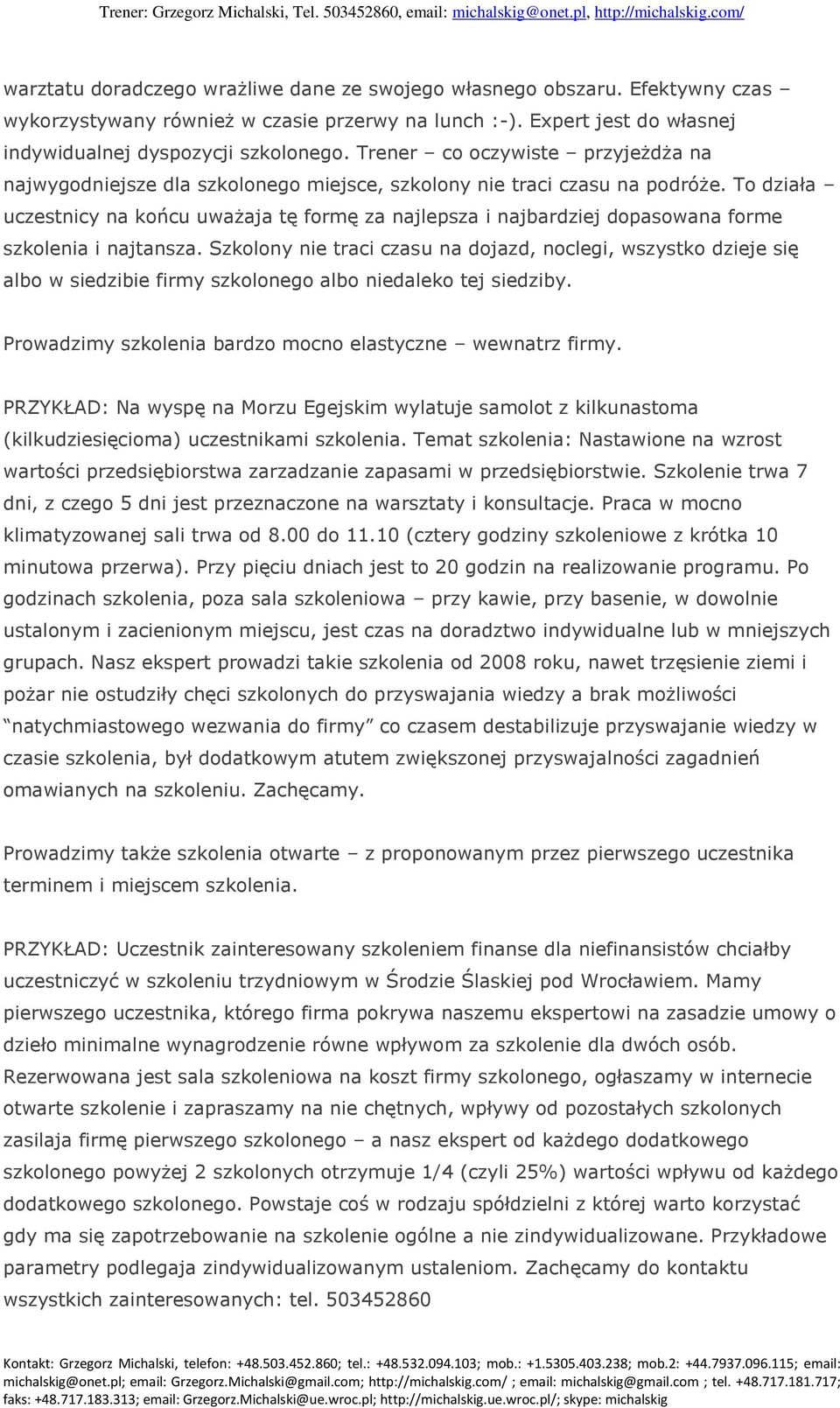 To działa uczestnicy na końcu uważaja tę formę za najlepsza i najbardziej dopasowana forme szkolenia i najtansza.