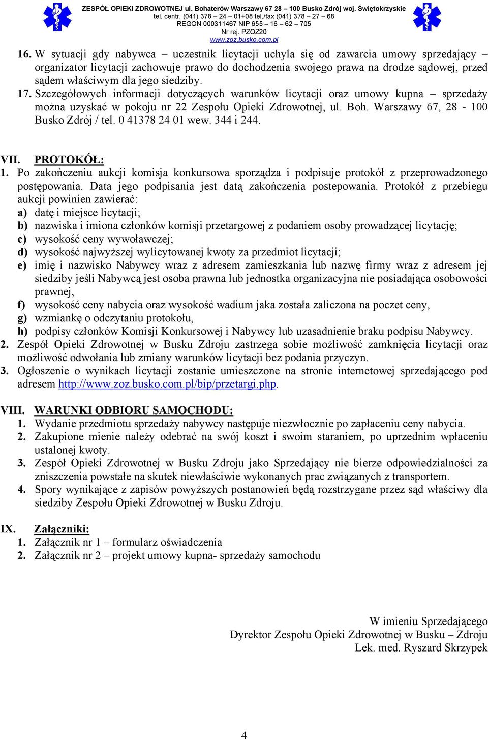 Warszawy 67, 28-100 Busko Zdrój / tel. 0 41378 24 01 wew. 344 i 244. VII. PROTOKÓŁ: 1. Po zakończeniu aukcji komisja konkursowa sporządza i podpisuje protokół z przeprowadzonego postępowania.