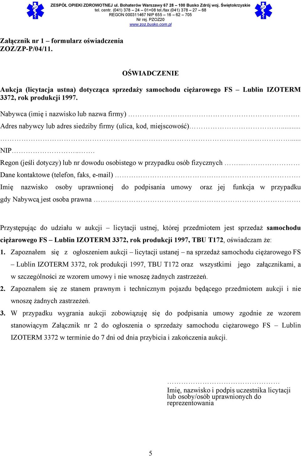 .. Dane kontaktowe (telefon, faks, e-mail). Imię nazwisko osoby uprawnionej do podpisania umowy oraz jej funkcja w przypadku gdy Nabywcą jest osoba prawna.