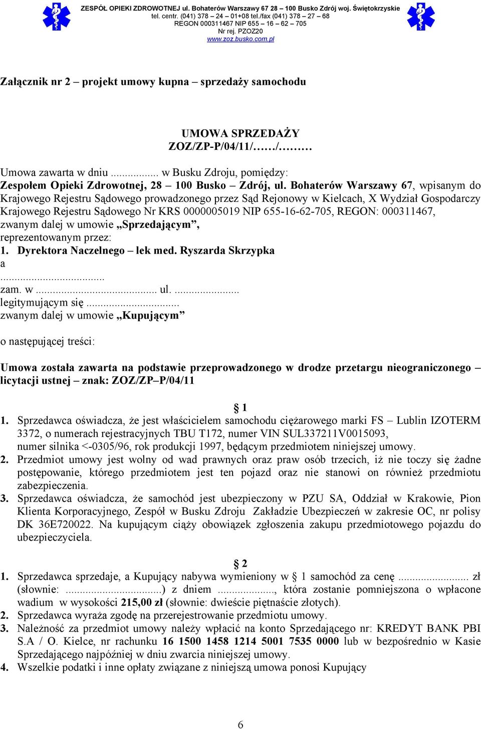 REGON: 000311467, zwanym dalej w umowie Sprzedającym, reprezentowanym przez: 1. Dyrektora Naczelnego lek med. Ryszarda Skrzypka a... zam. w... ul.... legitymującym się.