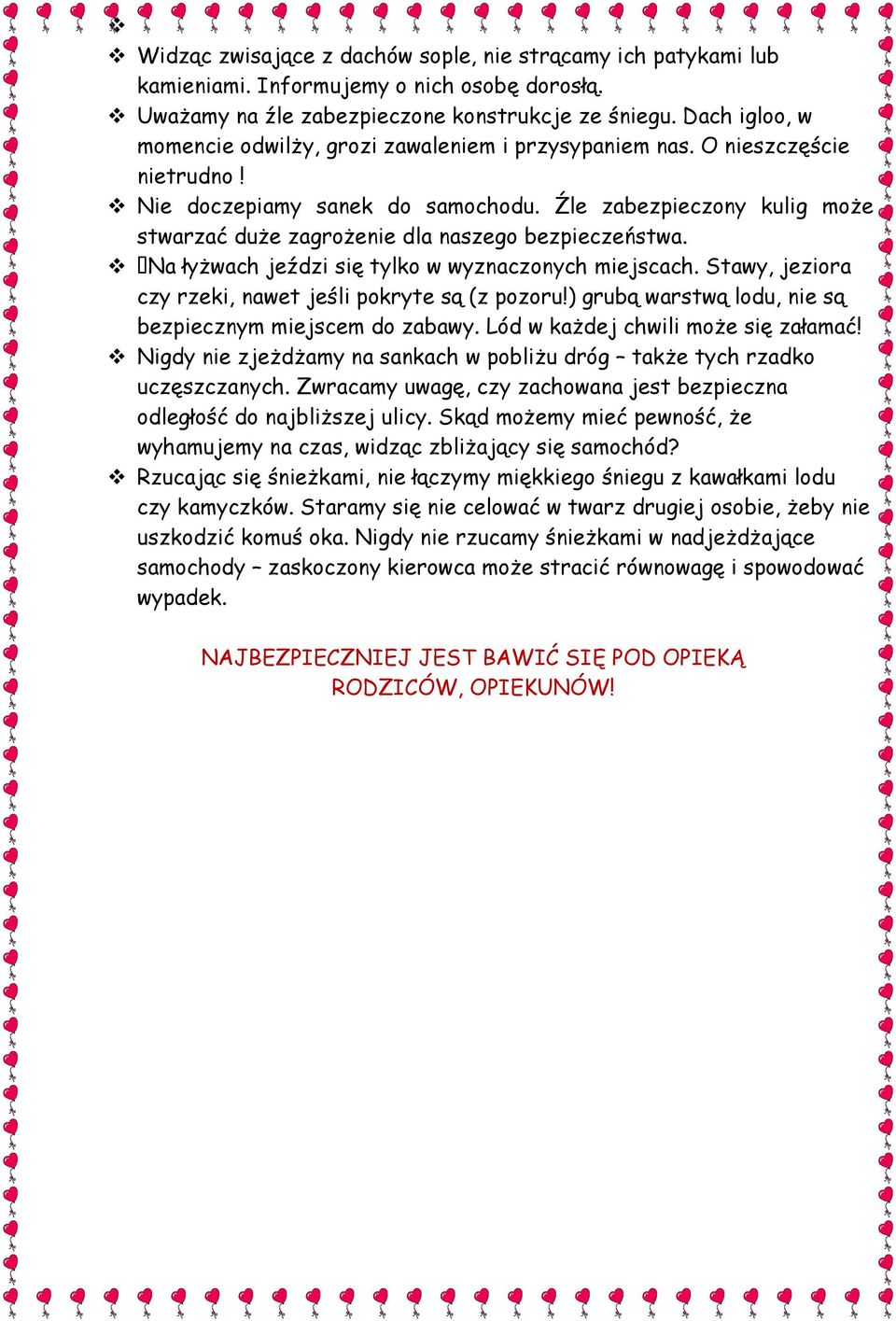 Źle zabezpieczony kulig może stwarzać duże zagrożenie dla naszego bezpieczeństwa. Na łyżwach jeździ się tylko w wyznaczonych miejscach. Stawy, jeziora czy rzeki, nawet jeśli pokryte są (z pozoru!