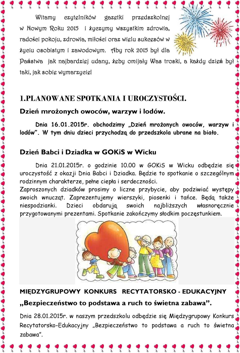 Dnia 16.01.2015r. obchodzimy Dzień mrożonych owoców, warzyw i lodów. W tym dniu dzieci przychodzą do przedszkola ubrane na biało. Dzień Babci i Dziadka w GOKiS w Wicku Dnia 21.01.2015r. o godzinie 10.