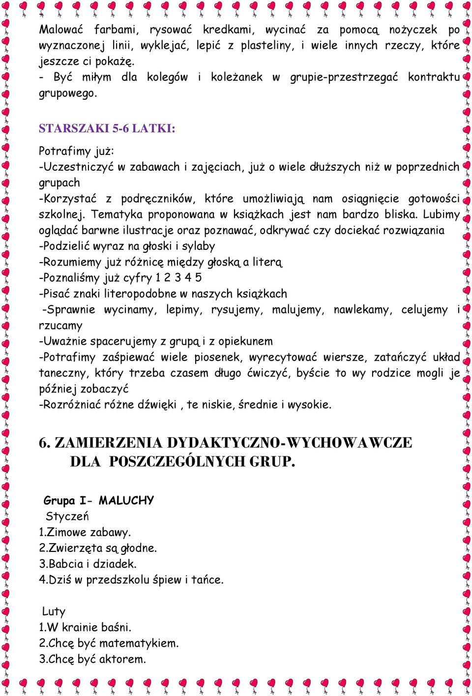 STARSZAKI 5-6 LATKI: Potrafimy już: -Uczestniczyć w zabawach i zajęciach, już o wiele dłuższych niż w poprzednich grupach -Korzystać z podręczników, które umożliwiają nam osiągnięcie gotowości