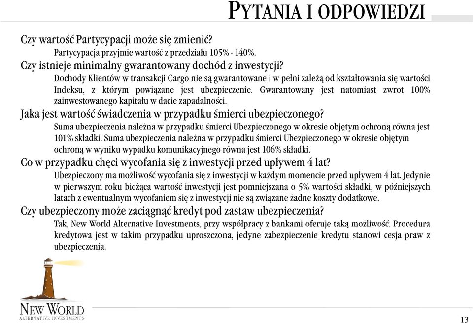 Gwrntowny jest ntomist zwrot 100% zinwestownego kpitłu w dcie zpdlności. Jk jest wrtość świdczeni w przypdku śmierci ubezpieczonego?