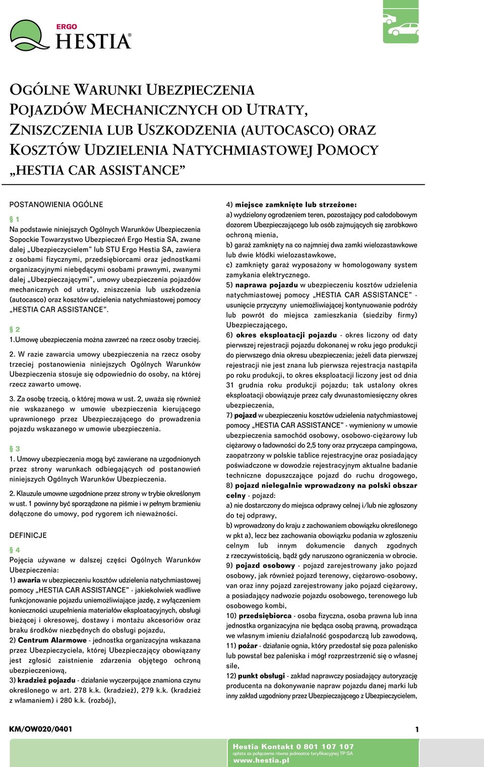 przedsiębiorcami oraz jednostkami organizacyjnymi niebędącymi osobami prawnymi, zwanymi dalej Ubezpieczającymi, umowy ubezpieczenia pojazdów mechanicznych od utraty, zniszczenia lub uszkodzenia