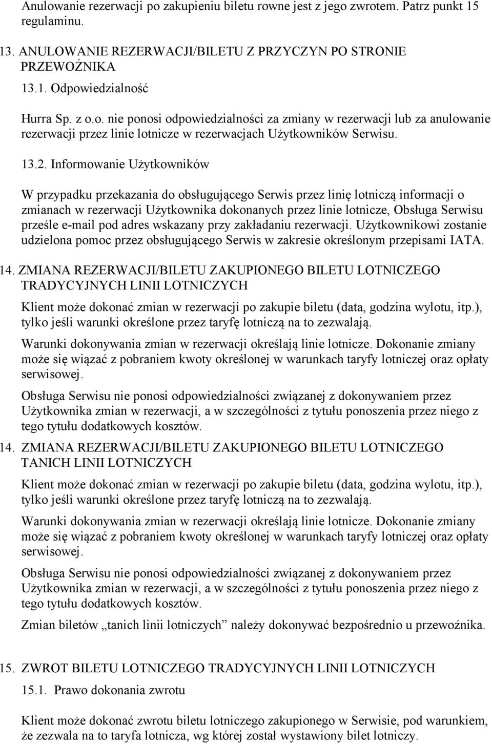 Informowanie Użytkowników W przypadku przekazania do obsługującego Serwis przez linię lotniczą informacji o zmianach w rezerwacji Użytkownika dokonanych przez linie lotnicze, Obsługa Serwisu prześle