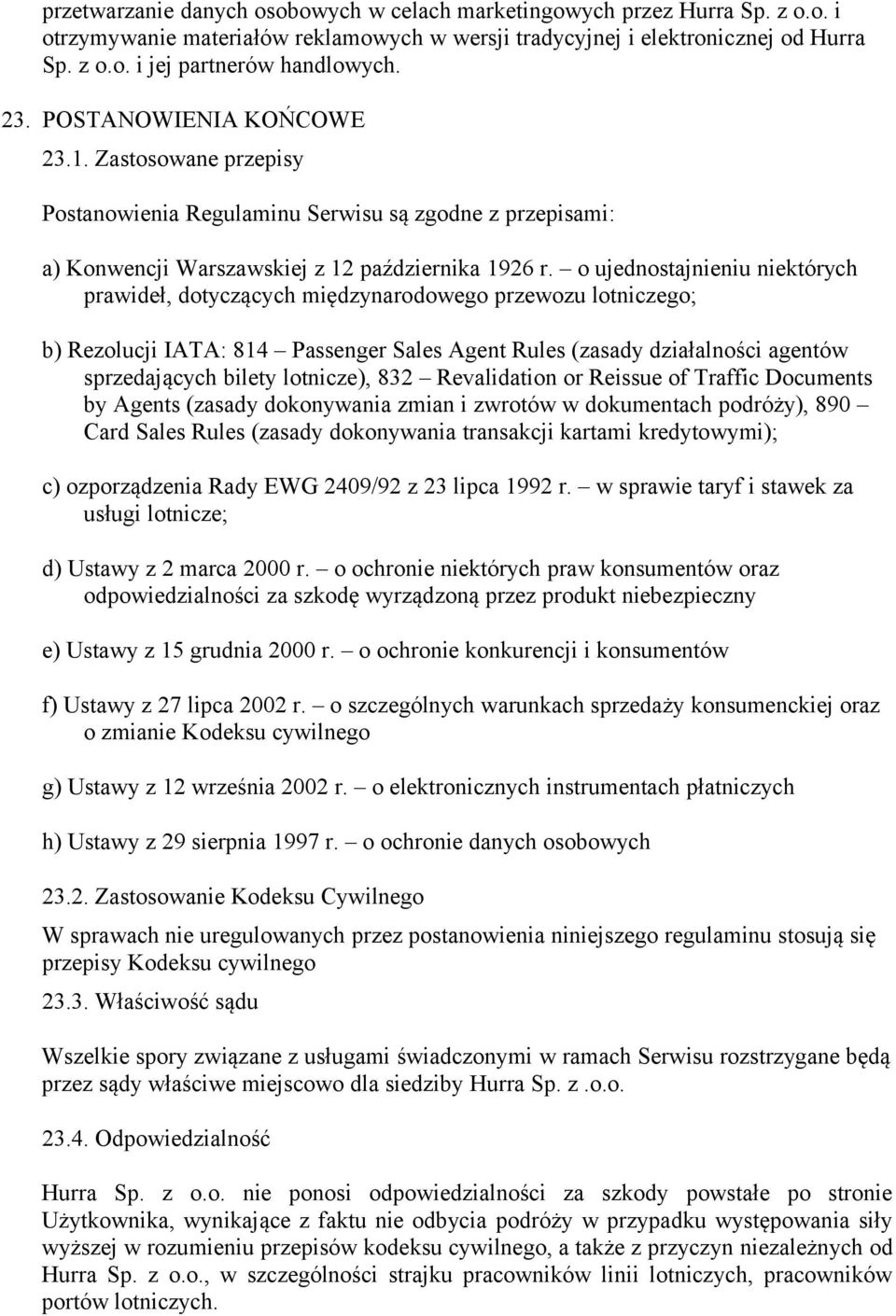 o ujednostajnieniu niektórych prawideł, dotyczących międzynarodowego przewozu lotniczego; b) Rezolucji IATA: 814 Passenger Sales Agent Rules (zasady działalności agentów sprzedających bilety