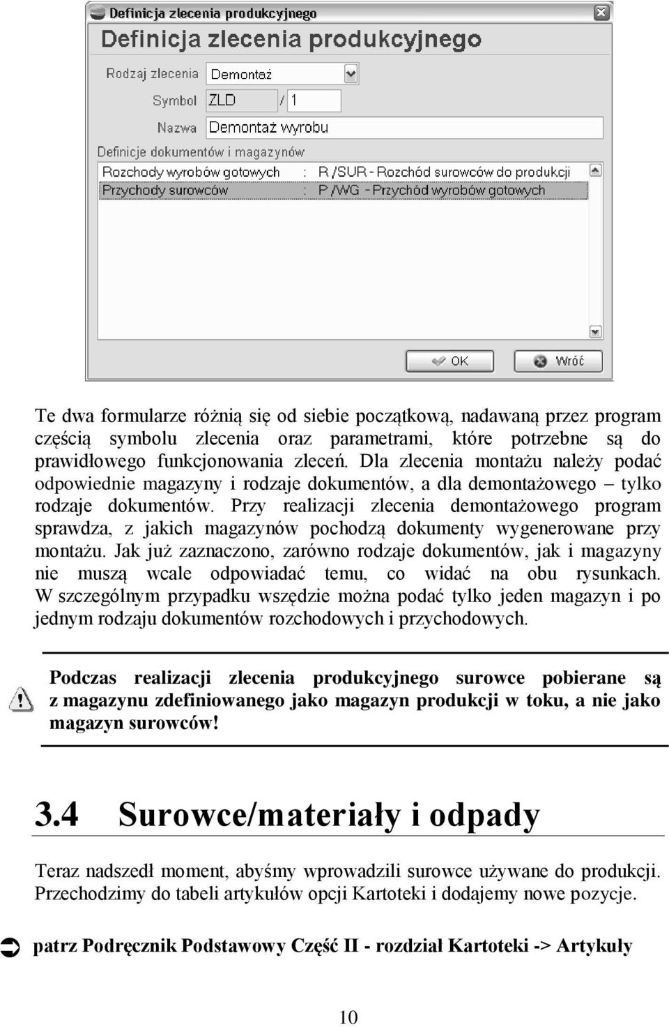 Przy realizacji zlecenia demontażowego program sprawdza, z jakich magazynów pochodzą dokumenty wygenerowane przy montażu.