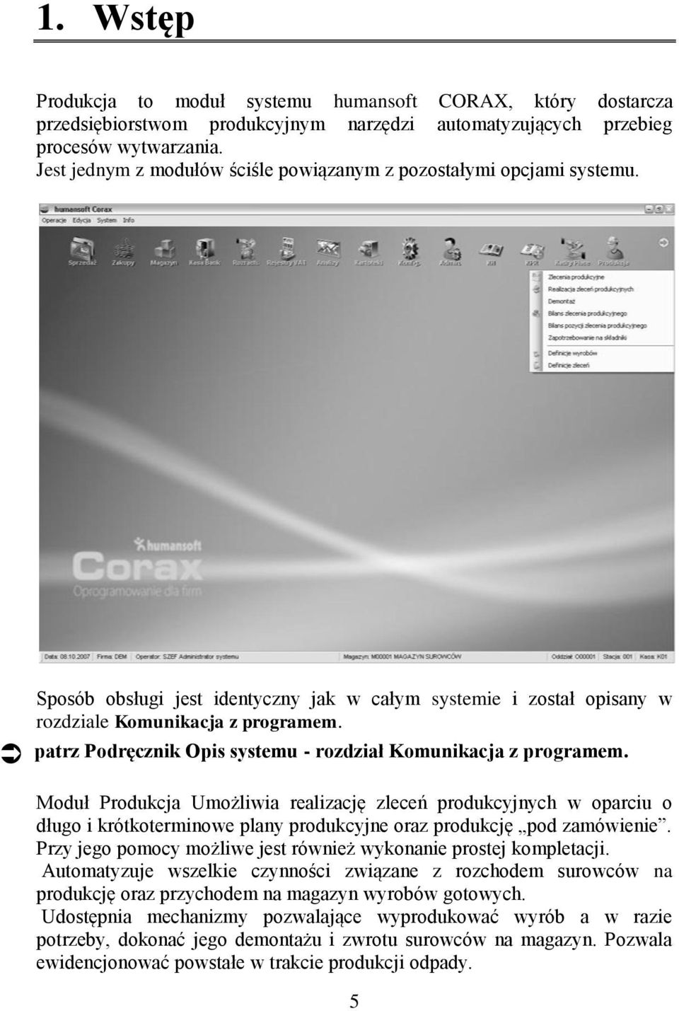 patrz Podręcznik Opis systemu - rozdział Komunikacja z programem.