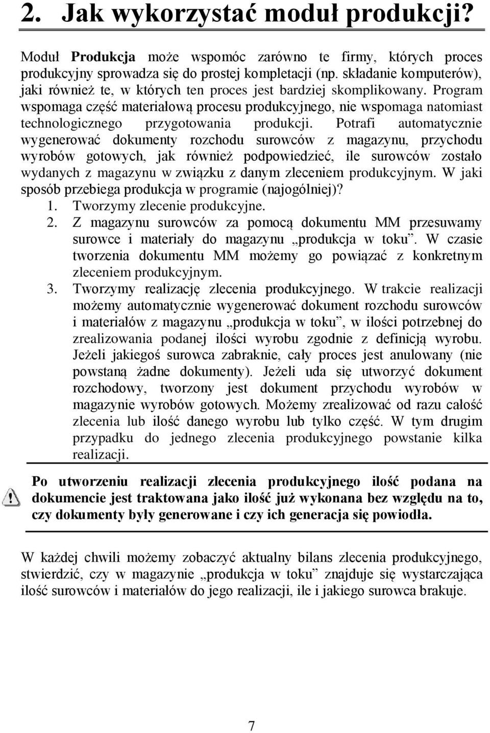 Program wspomaga część materiałową procesu produkcyjnego, nie wspomaga natomiast technologicznego przygotowania produkcji.