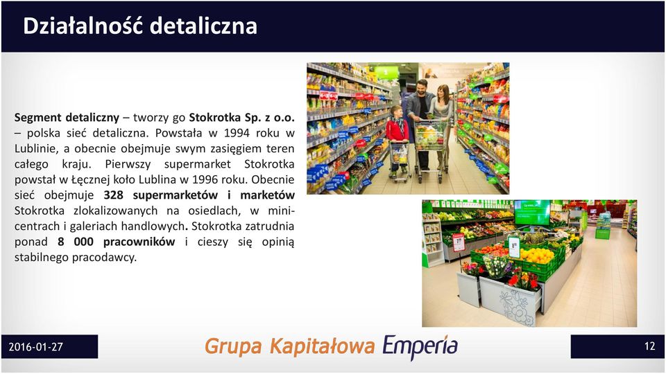 Pierwszy supermarket Stokrotka powstał w Łęcznej koło Lublina w 1996 roku.