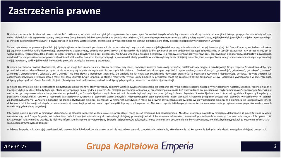 takie papiery wartościowe, w jakiejkolwiek jurysdykcji, ani jako zaproszenie bądź zachęta do działalności inwestycyjnej dotyczącej takich papierów wartościowych.