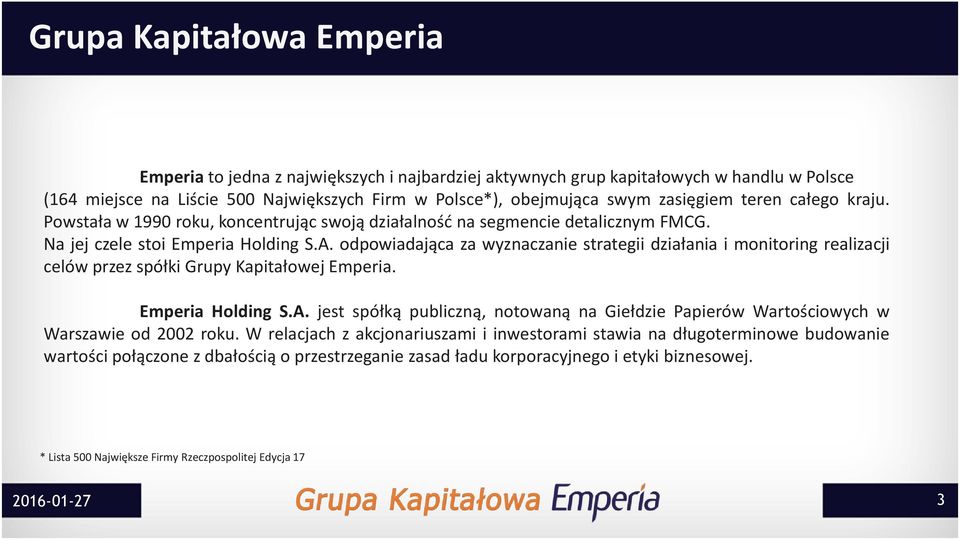 odpowiadająca za wyznaczanie strategii działania i monitoring realizacji celów przez spółki Grupy Kapitałowej Emperia. Emperia Holding S.A.