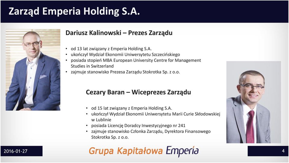 ukończył Wydział Ekonomii Uniwersytetu Szczecińskiego posiada stopień MBA European University Centre for Management Studies in Switzerland zajmuje