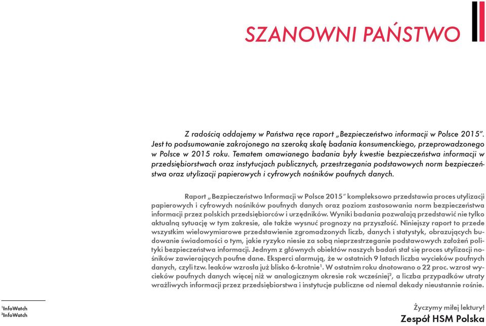 Tematem omawianego badania były kwestie bezpieczeństwa informacji w przedsiębiorstwach oraz instytucjach publicznych, przestrzegania podstawowych norm bezpieczeństwa oraz utylizacji papierowych i