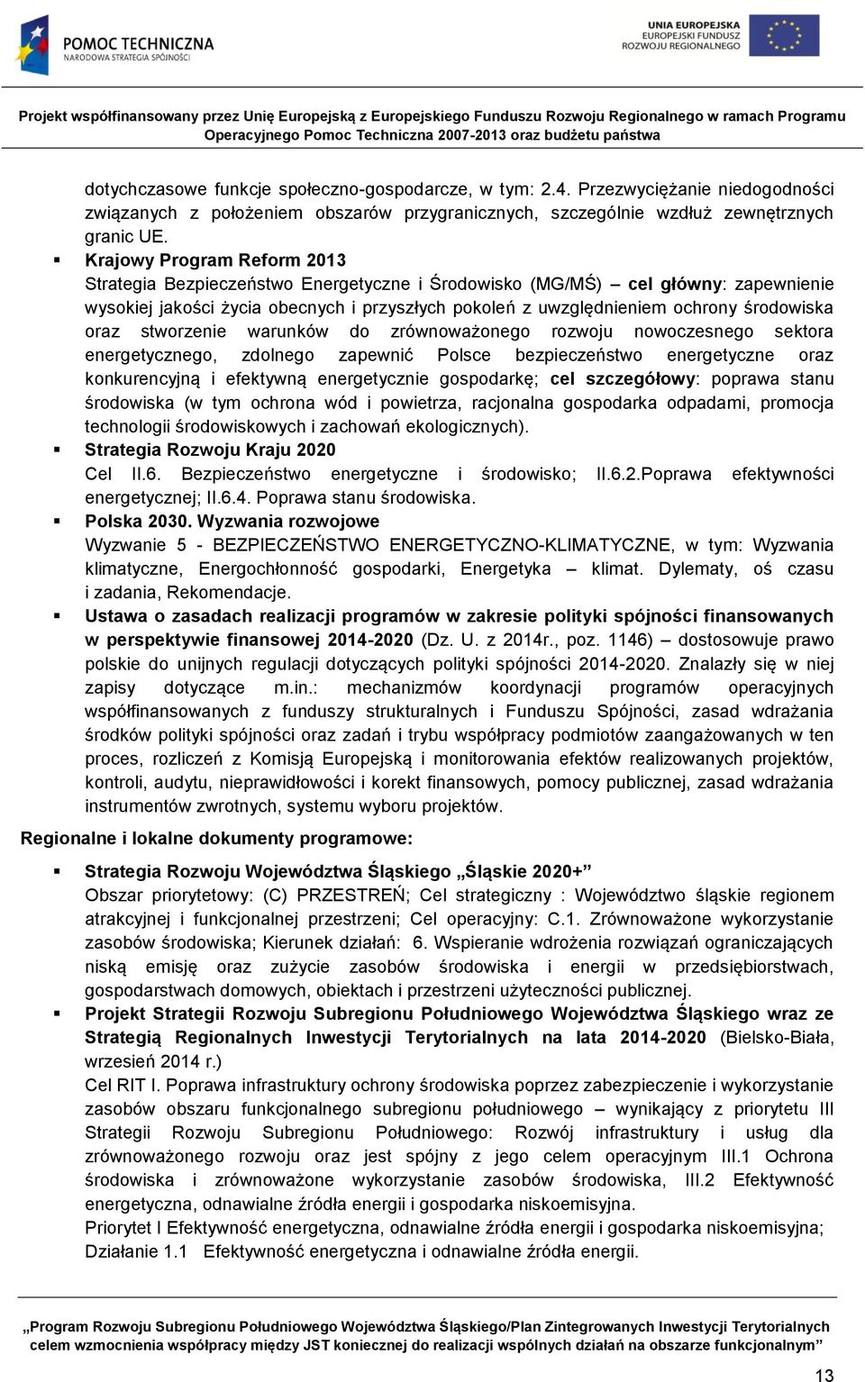 oraz stworzenie warunków do zrównoważonego rozwoju nowoczesnego sektora energetycznego, zdolnego zapewnić Polsce bezpieczeństwo energetyczne oraz konkurencyjną i efektywną energetycznie gospodarkę;