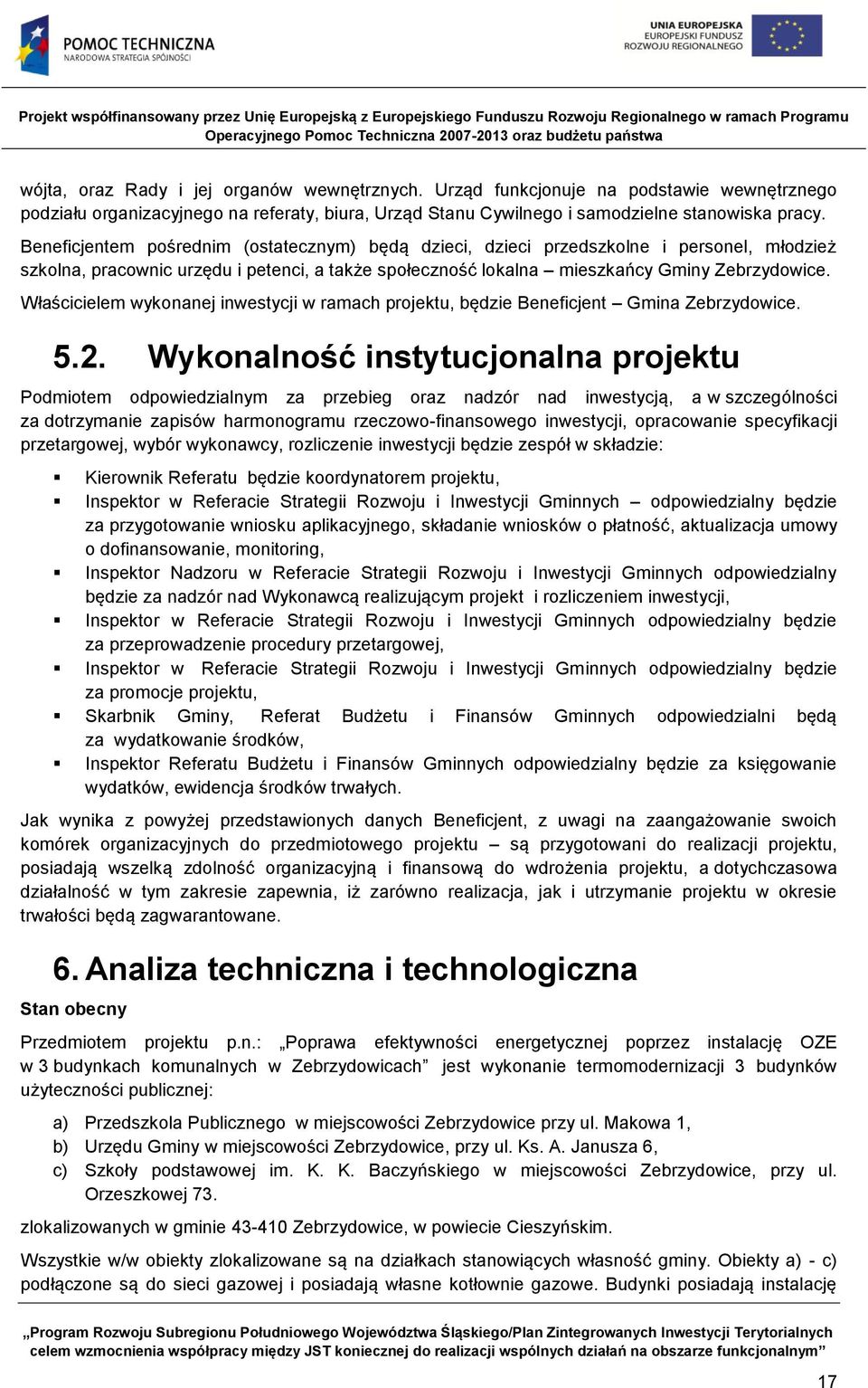 Właścicielem wykonanej inwestycji w ramach projektu, będzie Beneficjent Gmina Zebrzydowice. 5.2.