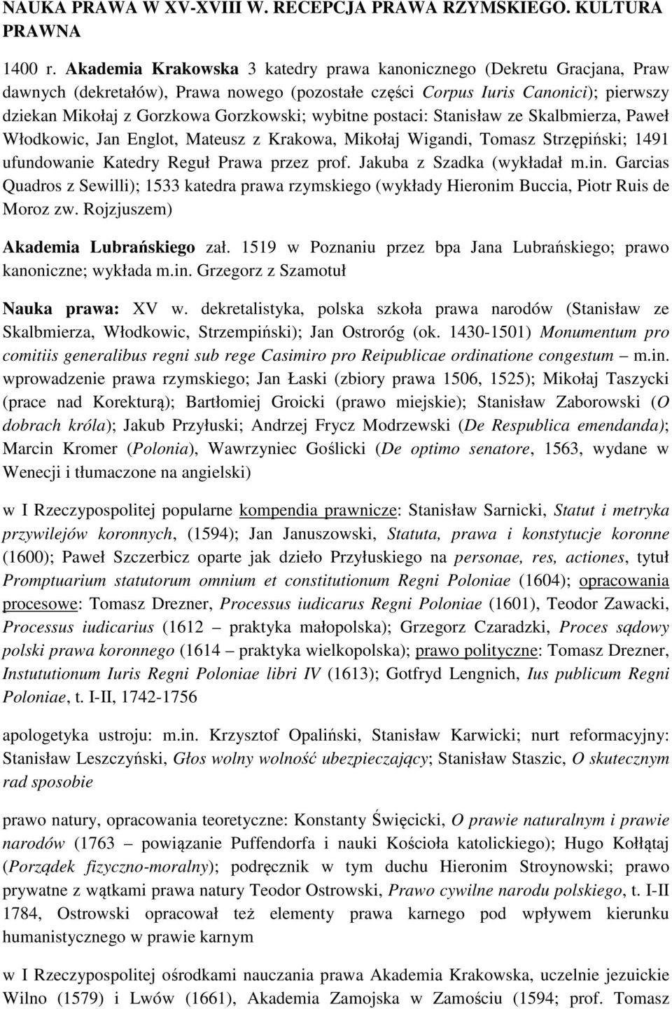 wybitne postaci: Stanisław ze Skalbmierza, Paweł Włodkowic, Jan Englot, Mateusz z Krakowa, Mikołaj Wigandi, Tomasz Strzępiński; 1491 ufundowanie Katedry Reguł Prawa przez prof.