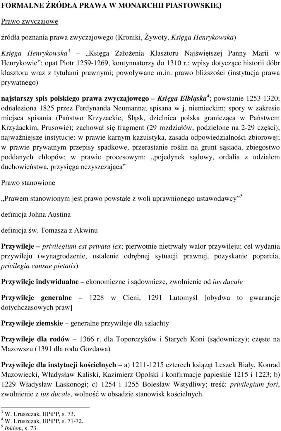 prawo bliższości (instytucja prawa prywatnego) najstarszy spis polskiego prawa zwyczajowego Księga Elbląska 4 ; powstanie 1253-1320; odnaleziona 1825 przez Ferdynanda Neumanna; spisana w j.