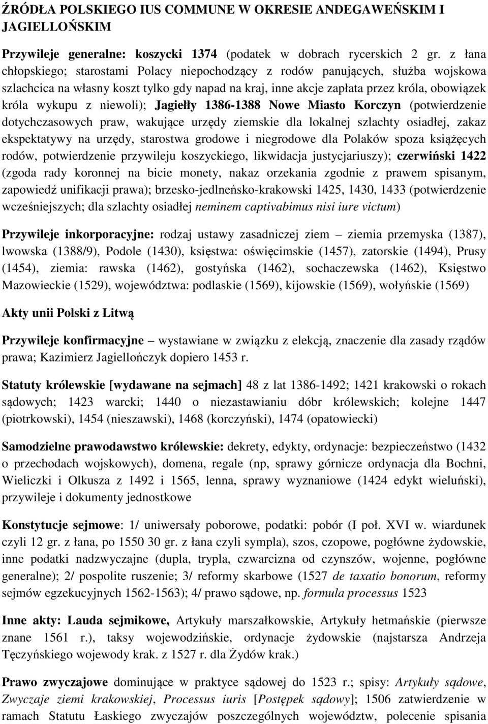 niewoli); Jagiełły 1386-1388 Nowe Miasto Korczyn (potwierdzenie dotychczasowych praw, wakujące urzędy ziemskie dla lokalnej szlachty osiadłej, zakaz ekspektatywy na urzędy, starostwa grodowe i