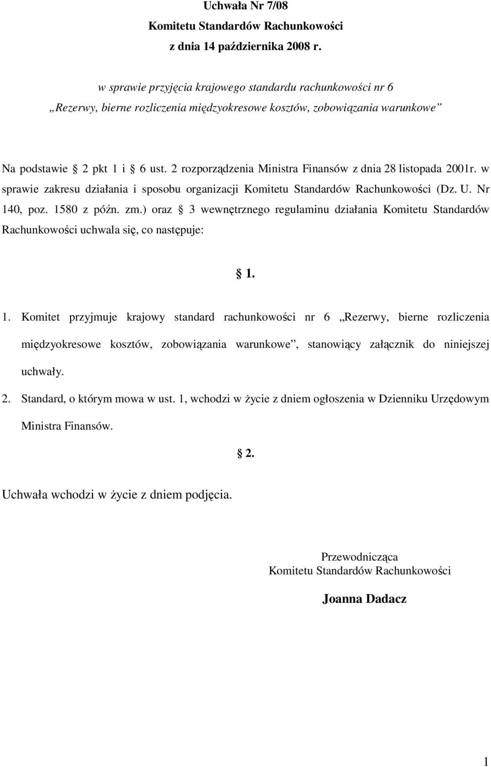 2 rozporządzenia Ministra Finansów z dnia 28 listopada 2001r. w sprawie zakresu działania i sposobu organizacji Komitetu Standardów Rachunkowości (Dz. U. Nr 140, poz. 1580 z późn. zm.