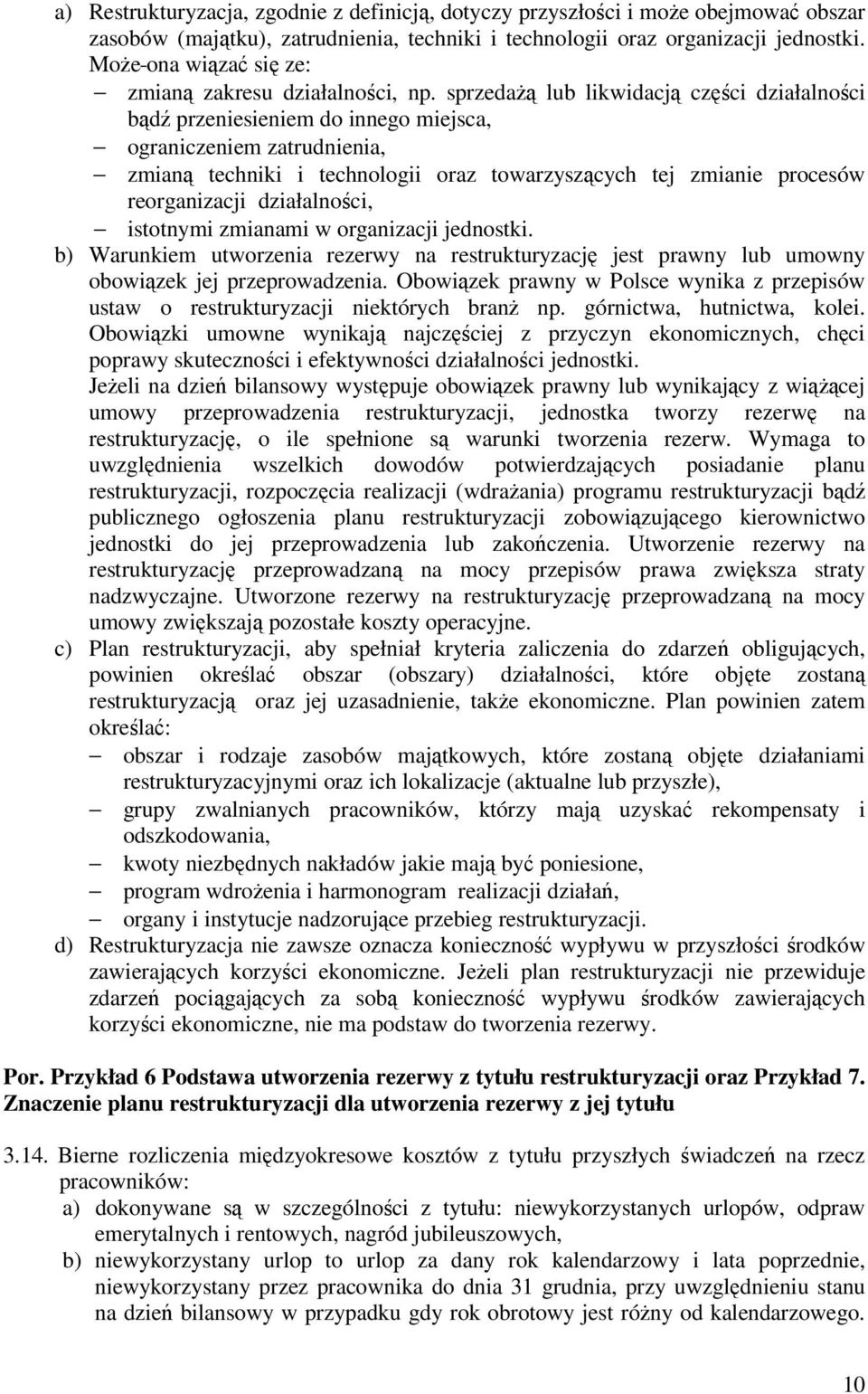 sprzedaŝą lub likwidacją części działalności bądź przeniesieniem do innego miejsca, ograniczeniem zatrudnienia, zmianą techniki i technologii oraz towarzyszących tej zmianie procesów reorganizacji