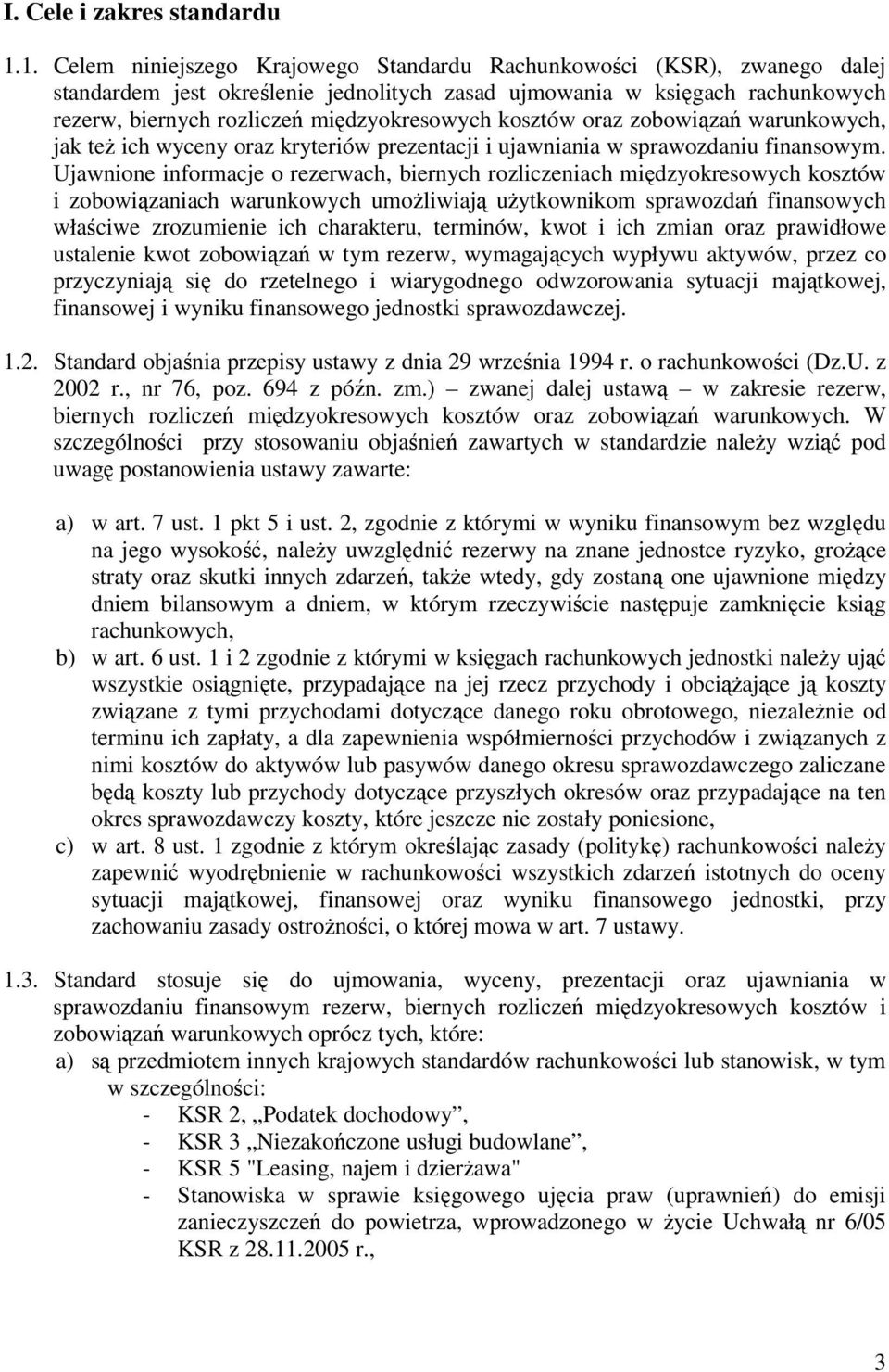 kosztów oraz zobowiązań warunkowych, jak teŝ ich wyceny oraz kryteriów prezentacji i ujawniania w sprawozdaniu finansowym.