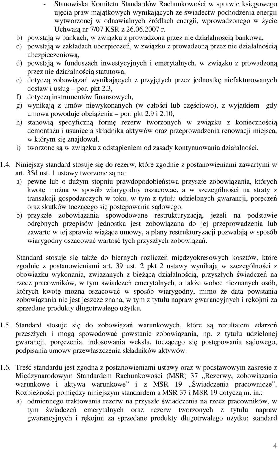 b) powstają w bankach, w związku z prowadzoną przez nie działalnością bankową, c) powstają w zakładach ubezpieczeń, w związku z prowadzoną przez nie działalnością ubezpieczeniową, d) powstają w