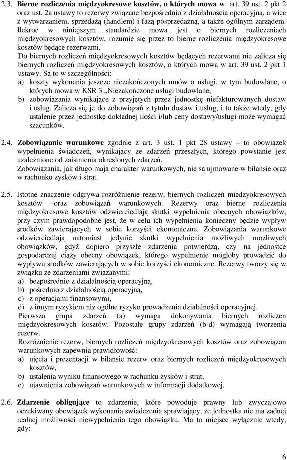 Ilekroć w niniejszym standardzie mowa jest o biernych rozliczeniach międzyokresowych kosztów, rozumie się przez to bierne rozliczenia międzyokresowe kosztów będące rezerwami.