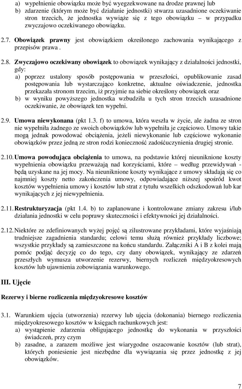 Zwyczajowo oczekiwany obowiązek to obowiązek wynikający z działalności jednostki, gdy: a) poprzez ustalony sposób postępowania w przeszłości, opublikowanie zasad postępowania lub wystarczająco