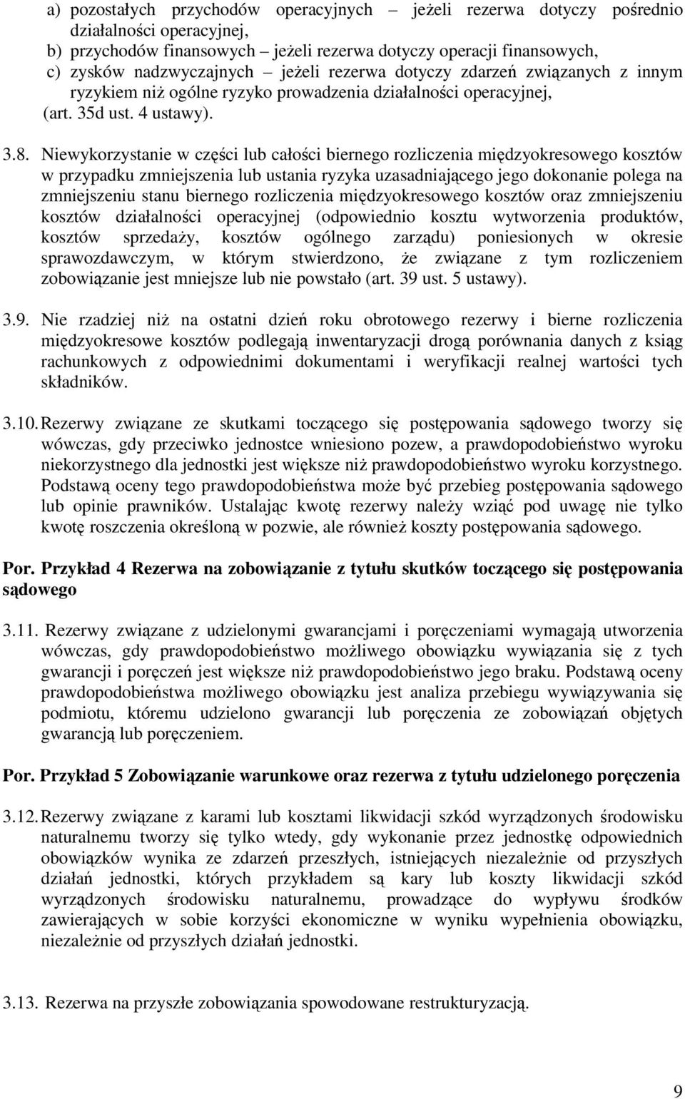 Niewykorzystanie w części lub całości biernego rozliczenia międzyokresowego kosztów w przypadku zmniejszenia lub ustania ryzyka uzasadniającego jego dokonanie polega na zmniejszeniu stanu biernego