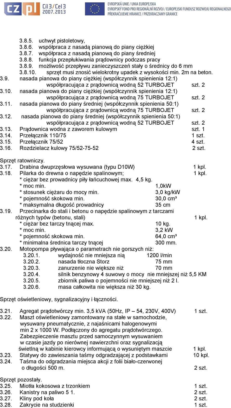 nasada pianowa do piany ciężkiej (współczynnik spienienia 12:1) współpracująca z prądownicą wodną 52 TURBOJET szt. 2 3.10.