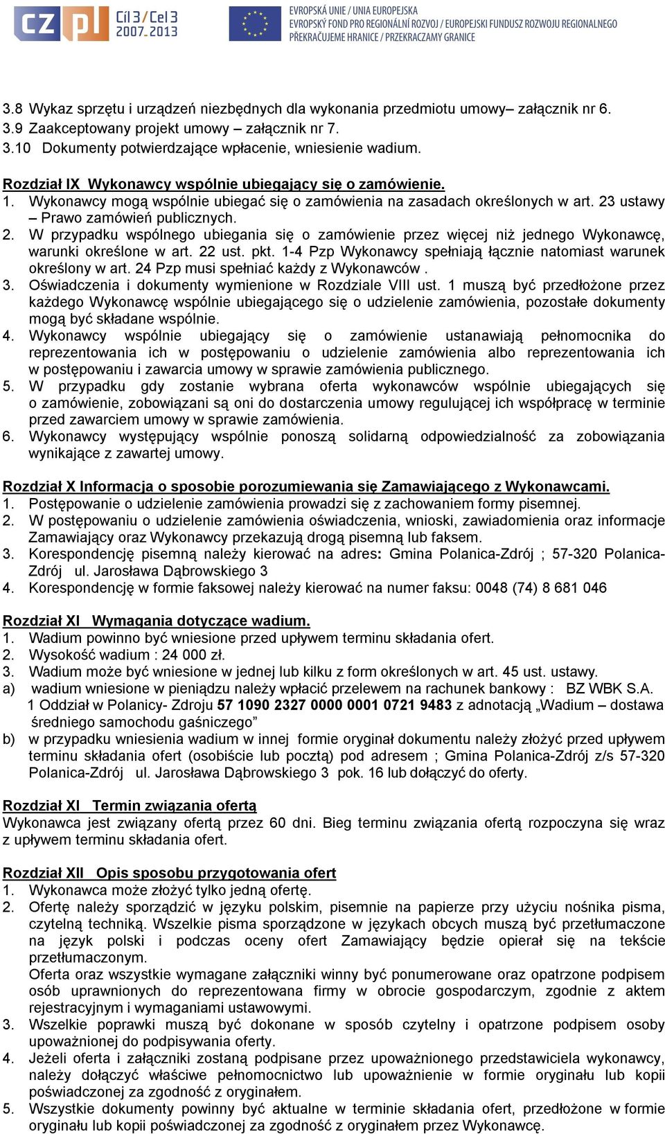 ustawy Prawo zamówień publicznych. 2. W przypadku wspólnego ubiegania się o zamówienie przez więcej niż jednego Wykonawcę, warunki określone w art. 22 ust. pkt.