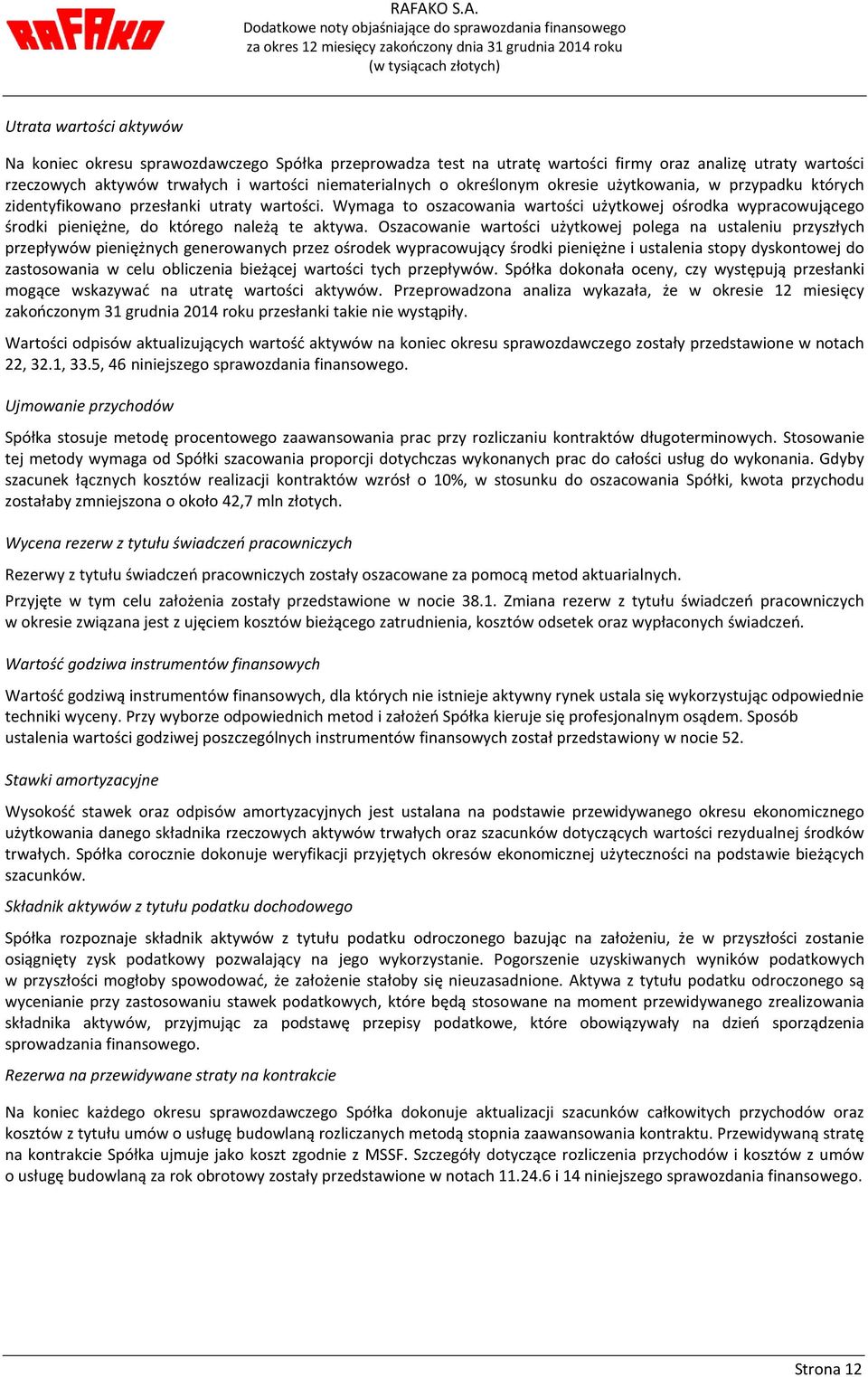 Wymaga to oszacowania wartości użytkowej ośrodka wypracowującego środki pieniężne, do którego należą te aktywa.