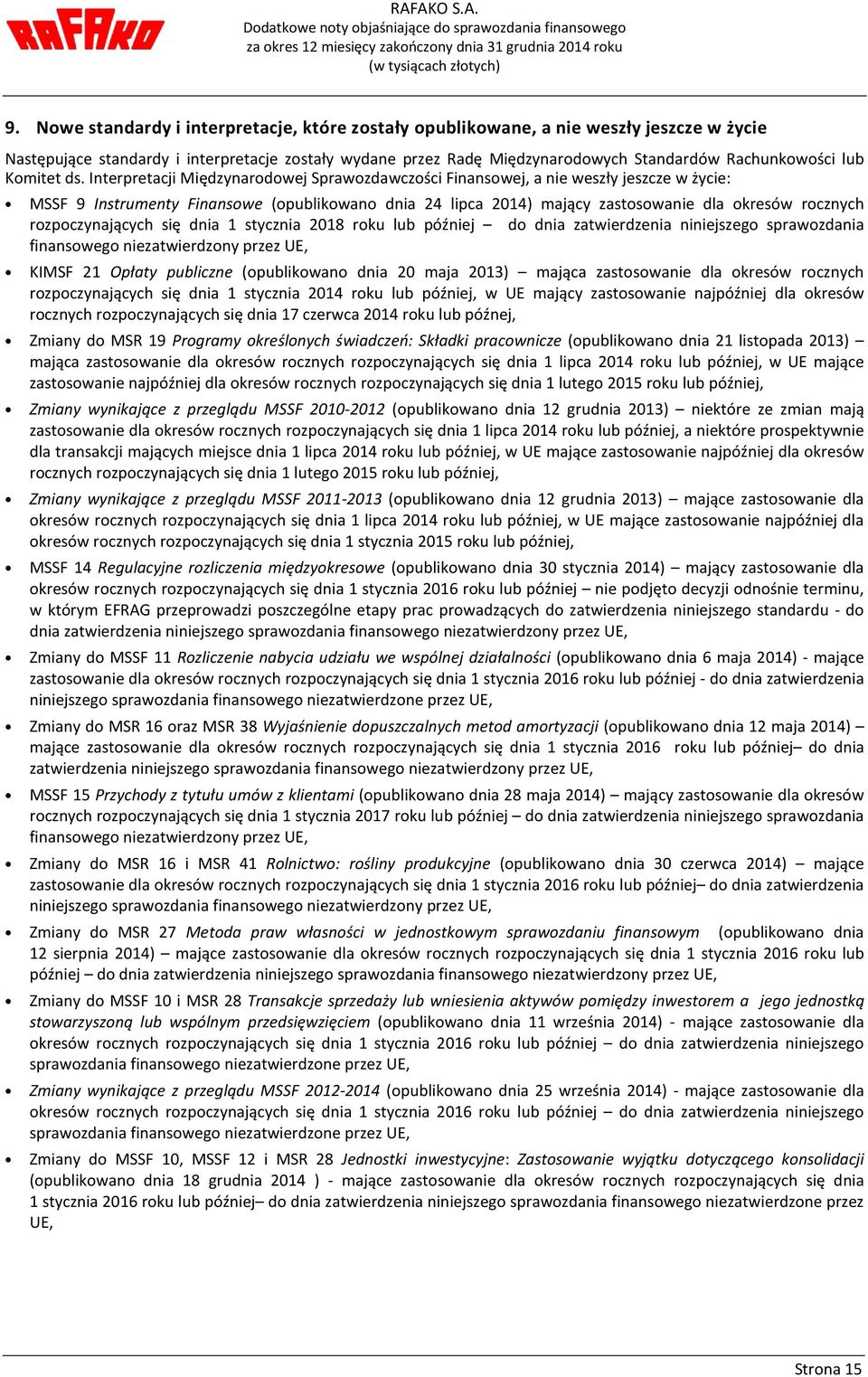 Interpretacji Międzynarodowej Sprawozdawczości Finansowej, a nie weszły jeszcze w życie: MSSF 9 Instrumenty Finansowe (opublikowano dnia 24 lipca 2014) mający zastosowanie dla okresów rocznych