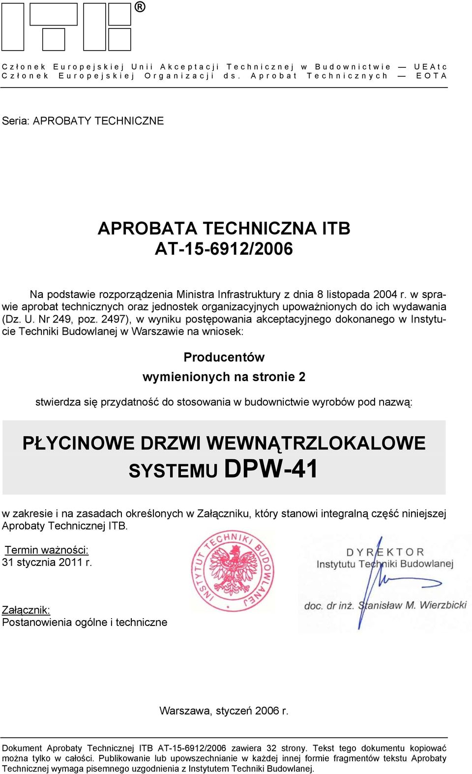 Aprobat Technicznych EOTA Seria: APROBATY TECHNICZNE APROBATA TECHNICZNA ITB AT-15-6912/2006 Na podstawie rozporządzenia Ministra Infrastruktury z dnia 8 listopada 2004 r.