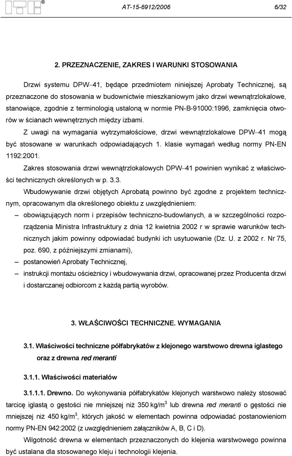 wewnątrzlokalowe, stanowiące, zgodnie z terminologią ustaloną w normie PN-B-91000:1996, zamknięcia otworów w ścianach wewnętrznych między izbami.