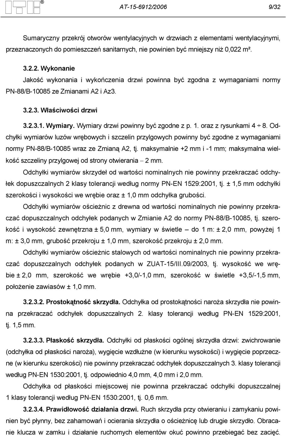 Odchyłki wymiarów luzów wrębowych i szczelin przylgowych powinny być zgodne z wymaganiami normy PN-88/B-10085 wraz ze Zmianą A2, tj.