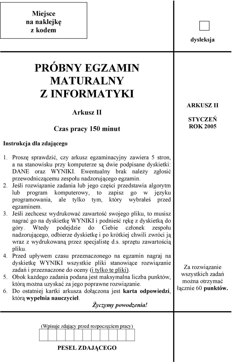 Ewentualny brak należy zgłosić przewodniczącemu zespołu nadzorującego egzamin. 2.