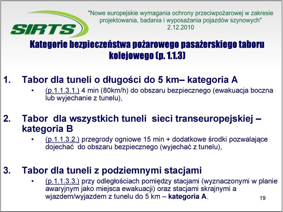 ) przegrody ogniowe 15 min + dodatkowe środki pozwalające dojechać do obszaru bezpiecznego (wyjechać z tunelu), 3.