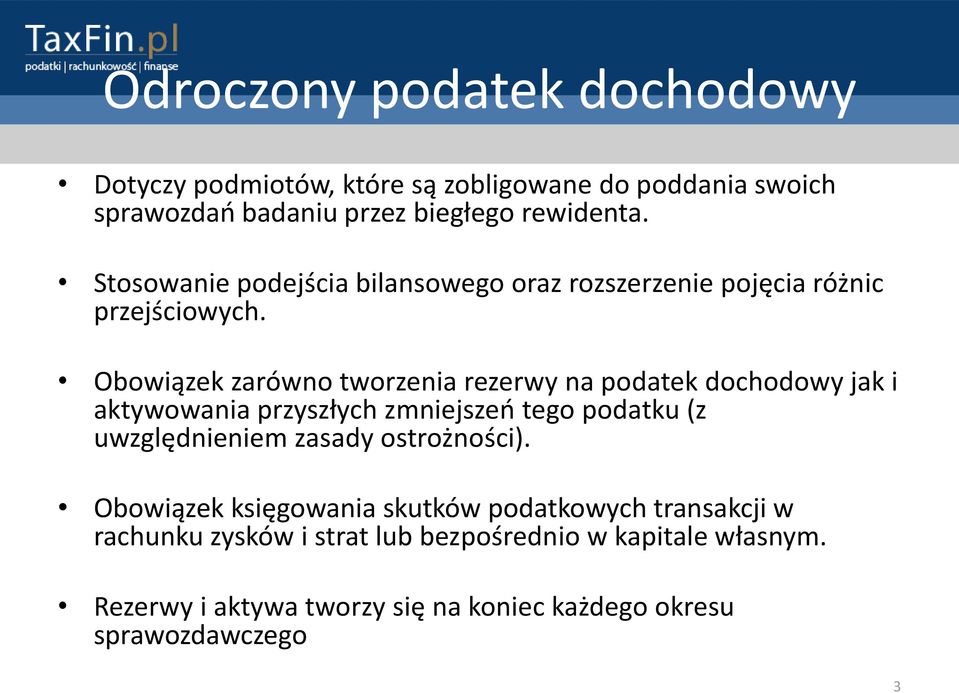 Obowiązek zarówno tworzenia rezerwy na podatek dochodowy jak i aktywowania przyszłych zmniejszeo tego podatku (z uwzględnieniem zasady