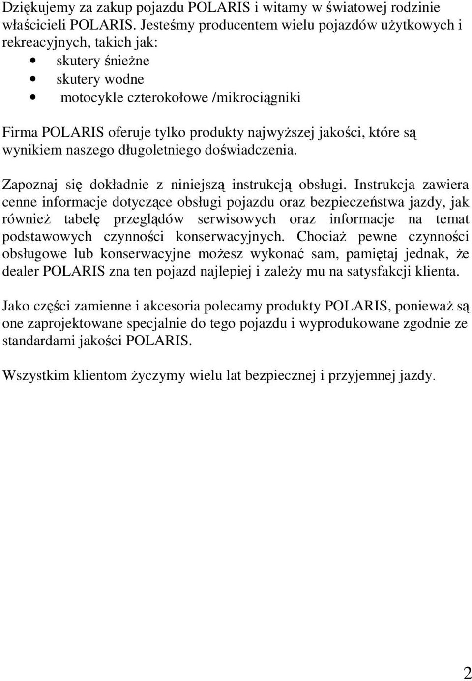 jakości, które są wynikiem naszego długoletniego doświadczenia. Zapoznaj się dokładnie z niniejszą instrukcją obsługi.