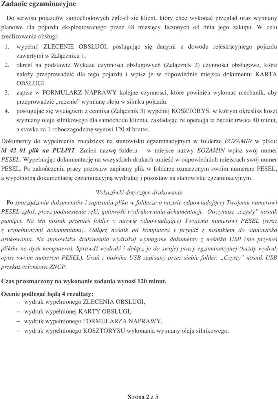 okre l na podstawie Wykazu czynno ci obs ugowych (Za cznik 2) czynno ci obs ugowe, które nale y przeprowadzi dla tego pojazdu i wpisz je w odpowiednie miejsca dokumentu KARTA OBS UGI. 3.